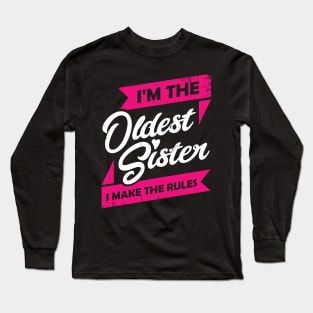 I'm The Oldest Sister I Make The Rules Long Sleeve T-Shirt